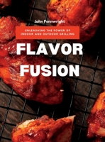 Flavor Fusion: Unleashing the Power of Indoor and Outdoor Grilling 1803425482 Book Cover