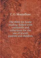 The Bible for Home Reading. Edited with Comments and Reflections for the Use of Jewish Parents and Children 5518580738 Book Cover