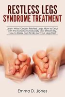 Restless Legs Syndrome Treatment: Learn What Causes Restless Legs, How to Deal with the Symptoms Naturally and Effectively, How to Relax and Finally Let Your Legs Rest 1719106185 Book Cover