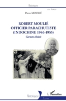 Robert Moulié: Officier parachutiste (Indochine 1946-1955) Carnets choisis (Historiques) (French Edition) 2343226318 Book Cover