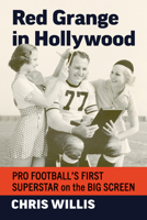 Red Grange in Hollywood : Pro Football's First Superstar on the Big Screen 147669527X Book Cover