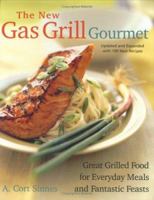 The New Gas Grill Gourmet, Updated and expanded : Great Grilled Food for Everyday Meals and Fantastic Feasts 1558322825 Book Cover