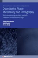 Quantitative Phase Microscopy and Tomography: Techniques Using Partially Spatially Coherent Monochromatic Light 0750339853 Book Cover