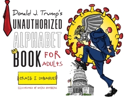 Donald J. Trump's Unauthorized Alphabet Book for Adults 1649902344 Book Cover