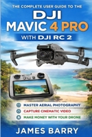 The Complete User Guide to the DJI Mavic 4 Pro with DJI RC 2: The Ultimate Beginner-to-Advanced Manual for Flying, Filming, and Mastering Your Tri-Camera Drone B0GW5DJVY5 Book Cover