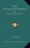The English In America V1: The Puritan Colonies 1162983833 Book Cover