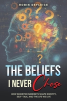 The Beliefs I Never Chose B0GVKWZ4FB Book Cover