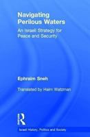 Navigating Perilous Waters: An Israeli Strategy for Peace and Security (Israeli History, Politics and Society) 071465633X Book Cover