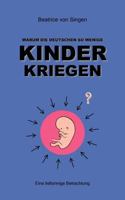 Warum die Deutschen so wenige Kinder kriegen: Eine tiefsinnige Betrachtung 3837023923 Book Cover