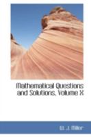 Mathematical Questions and Solutions; Volume X 0469558938 Book Cover