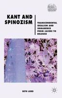 Kant and Spinozism: Transcendental Idealism and Immanence from Jacobi to Deleuze 0230552978 Book Cover