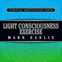 Light Consciousness Exercise: Spiritual Meditations Series B0CLCBRPB1 Book Cover