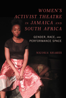 Women's Activist Theatre in Jamaica and South Africa: Gender, Race, and Performance Space 0252045238 Book Cover