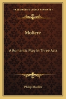 Moliere: A Romantic Play in Three Acts... 0548397538 Book Cover