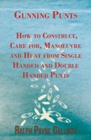 Gunning Punts - How to Construct, Care For, Manoeuvre and Hunt from Single Handed and Double Handed Punts 1447431456 Book Cover