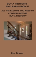 Buy a Property and Earn from It: All the Factors You Need to Consider Before Buy a Property 1806152657 Book Cover