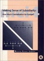 Making Sense of Subsidiarity: How Much Centralization for Europe? (Monitoring European Integration, Vol 4) 1898128030 Book Cover