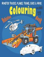 Monster Trucks, Planes, Trains, Cars and More Vehicles Colouring Book for Kids Ages 4-12 : 48 Pages Fun and Cute Colouring Book for Boys, Girls, Kids and Toddlers Ages 4-8, 5-12 1095107259 Book Cover