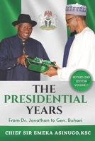 The Presidential Years: From Dr. Jonathan to Gen. Buhari B09V1KQJZ1 Book Cover