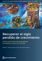 Recuperar el siglo perdido de crecimiento: Hacia economías de aprendizaje en América Latina y el Caribe 1464822514 Book Cover