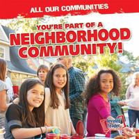You're Part of a Neighborhood Community! 153824537X Book Cover