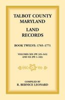Talbot County, Maryland Land Records: Book 12, 1765-1771 1585492299 Book Cover