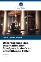 Untersuchung des Internationalen Strafgerichtshofs zu umstrittenen Fällen (German Edition) 6209543863 Book Cover