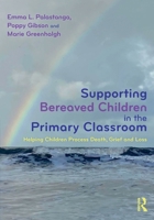 Supporting Bereaved Children in the Primary Classroom: Helping Children Process Death, Grief and Loss 1032874481 Book Cover