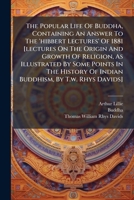 The Popular Life of Buddha, Containing an Answer to the Hibbert, Lectures (Classic Reprint) 0526415630 Book Cover