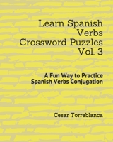 Learn Spanish Verbs Crossword Puzzles Vol. 3: A Fun Way to Practice Spanish Verbs Conjugation B08WV3Y657 Book Cover