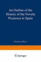 An Outline of the History of the Novela Picaresca in Spain 1436776333 Book Cover