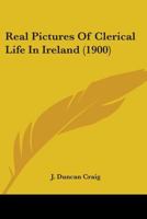 Real Pictures of Clerical Life in Ireland 0548728267 Book Cover