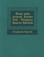 Reise zum Ararat, Erster Teil - Primary Source Edition 1294051814 Book Cover