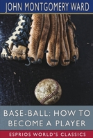Base-Ball: How to Become a Player (Esprios Classics) 1006870415 Book Cover