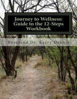 Journey to Wellness: Guide to the 12-Steps Workbook 1500718882 Book Cover