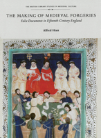 The Making of Medieval Forgeries: False Documents in Fifteenth-Century England (British Library Studies in Medieval Culture) 0712348158 Book Cover