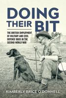 Doing Their Bit: The British Employment of Military and Civil Defence Dogs in the Second World War 191239068X Book Cover