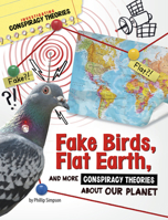 Fake Birds, Flat Earth, and More Conspiracy Theories about Our Planet 1669077438 Book Cover