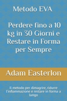 Metodo EVA – Il Manuale Completo per Perdere fino a 10 kg in 30 Giorni e Restare in Forma per Sempre: Un programma concreto per eliminare ... la tua energia naturale (Italian Edition) B0FN82QSSL Book Cover