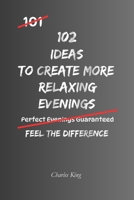 102 Ideas To Create More Relaxing Evenings: No Extreme Routines. No Perfect Evenings. Simple Everyday Ideas To Reduce Stress, Slow Down Mentally, and ... More Relaxing Evenings. (The 102 Series) B0H2557Q26 Book Cover