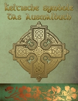 Keltische Symbole: Das Ausmalbuch f�r jeden Fan der keltischen Mythologie und Kultur. 30 tolle Symbole und Muster einer fantastischen Welt! B084B24N2G Book Cover