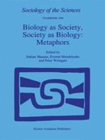 Biology as Society, Society as Biology: Metaphors (Sociology of the Sciences Yearbook) 0792331745 Book Cover