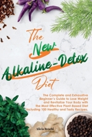The New Alkaline-Detox Diet: The Complete and Exhaustive Beginner's Guide to Lose Weight and Revitalize Your Body with the Most Effective Plant-Based Diet including 100 Healthy and Tasty Recipes. 180187204X Book Cover