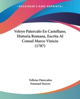 Veleyo Paterculo En Castellano, Historia Romana, Escrita Al Consul Marco Vinicio 1104520397 Book Cover