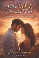 When Love Breaks First: A Story of Desire, Secrets, and Second Chances B0GGBQQ515 Book Cover