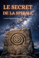 Le secret de la spirale - La loi fondamentale de la création: Une exploration du cosmos, de la vie et de l’ordre invisible, nature, conscience, temps, spiritualité, philosophie, symbolisme, étoiles B0GG7BQ46Z Book Cover