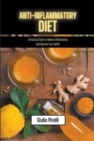 Anti-Inflammatory Diet - a Practical Guide to Reduce Inflammation and Improve Your Health B0BSKFHS34 Book Cover