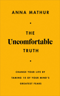 The Uncomfortable Truth: Change Your Life by Taming 10 of Your Mind's Greatest Fears 0241707196 Book Cover