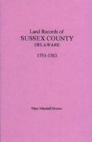 Land Records of Sussex County, Delaware, 1753-1763 1585494720 Book Cover