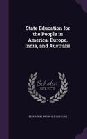 State Education for the People in America, Europe, India, and Australia 3337314759 Book Cover